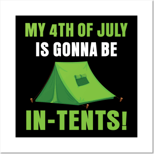 My 4th Of July Is Gonna Be In Tents Posters and Art